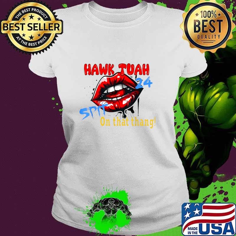Hawk Tush Spit on that Thing Red Lip Presidential Candidate Parody T-Shirt