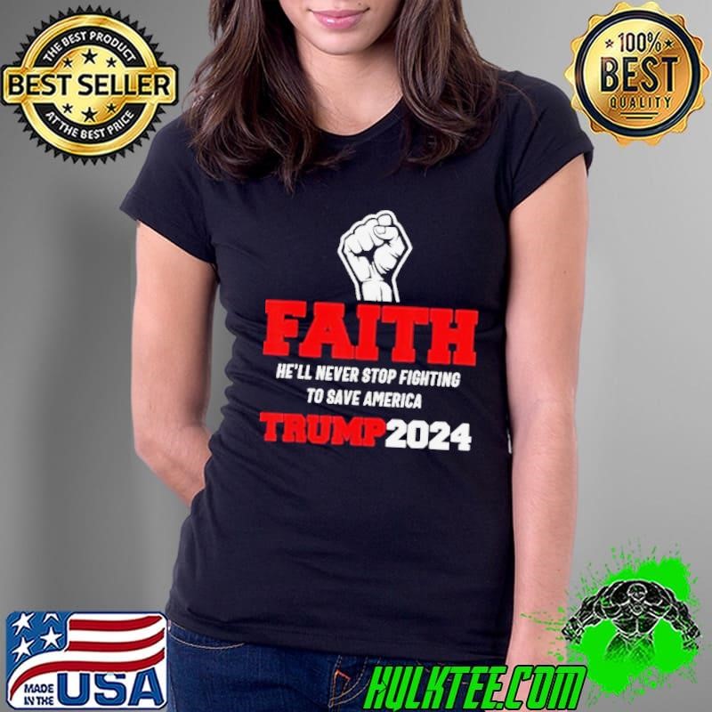 He Ll Never Stop Fighting To Save America Trump 2024 Shirt