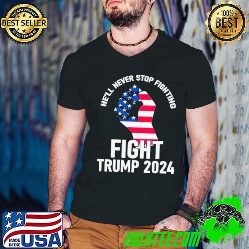 He Will Never Stop Fighting To Save America Fight Trump 2024 Flag Guys V Neck