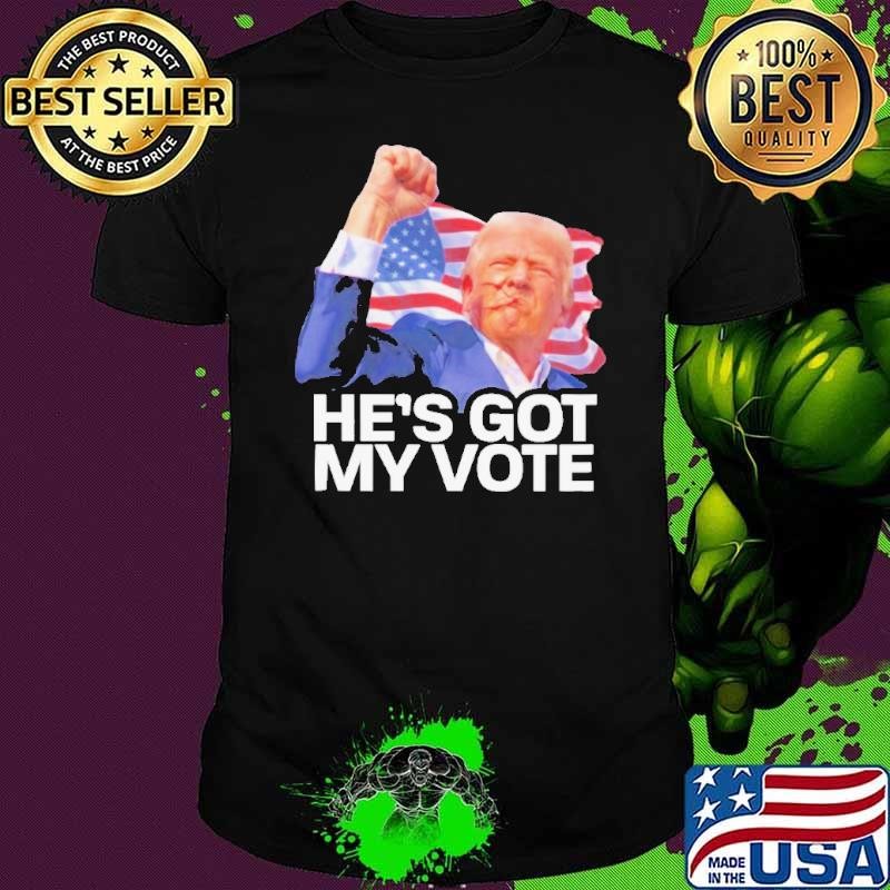 He’s Got My Vote – Trump Shot 2024 Shirt