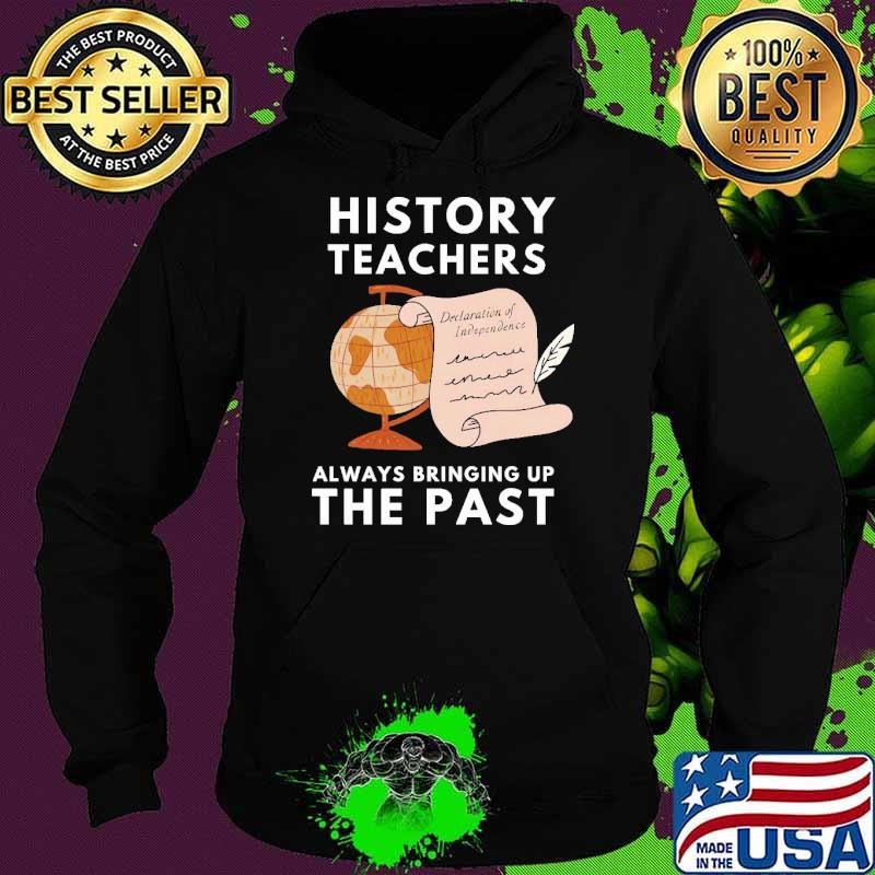 History Teachers Always Bringing Up The Past Hoodie