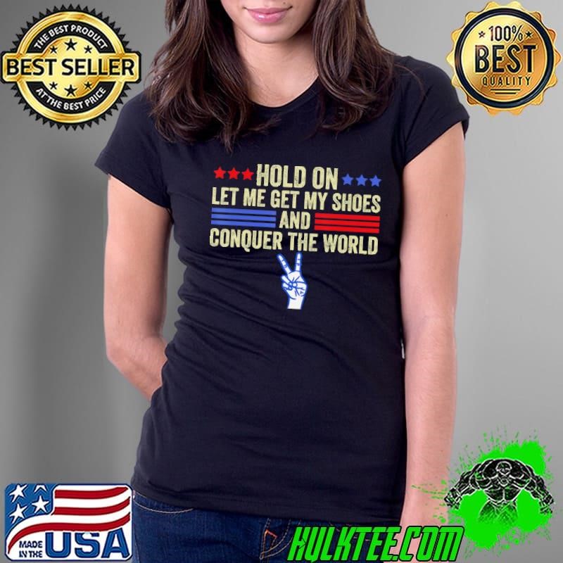Hold On Let Me Get My Shoes And Conquer The World Running Ladies Tee
