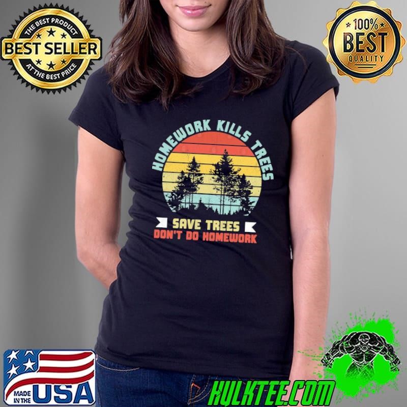 Homework kills trees save tree don't do homework vintage T-Shirt