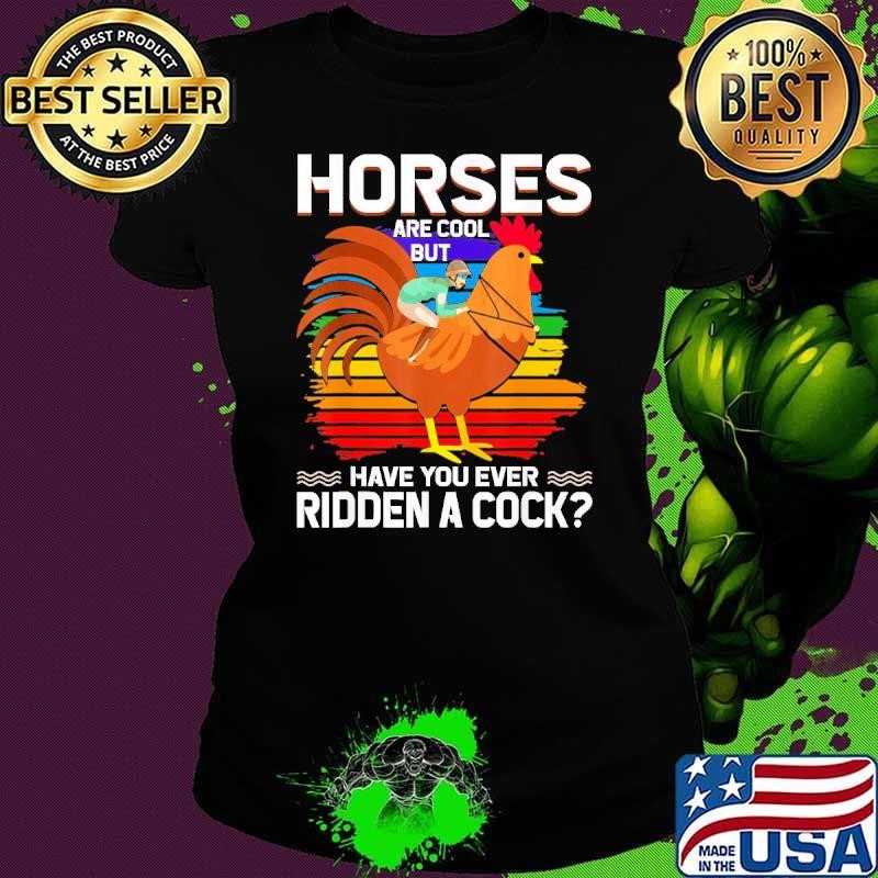 Horses are cool but have you even ridden a cock vintage T-Shirt