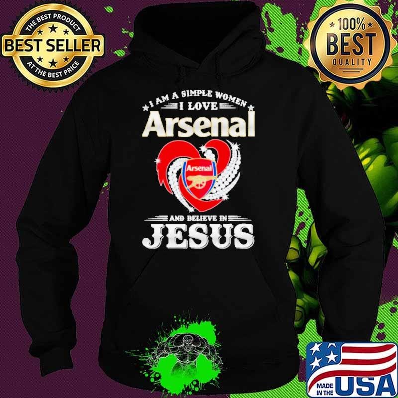 I Am A Simple Woman I Love Arsenal And Believe In Jesus Hoodie