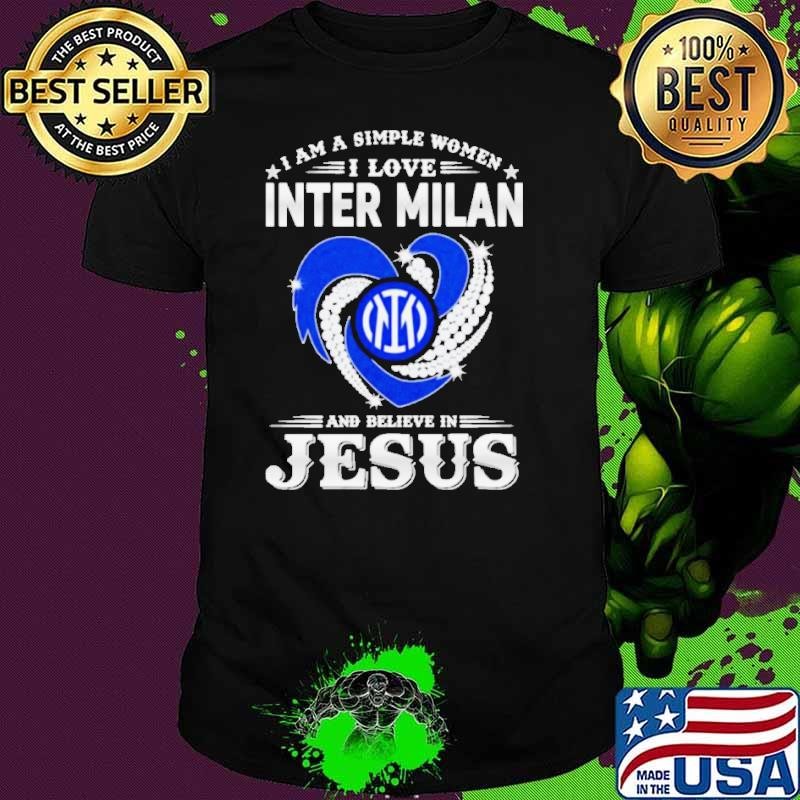 I Am A Simple Woman I Love Inter Milan And Believe In Jesus Unisex