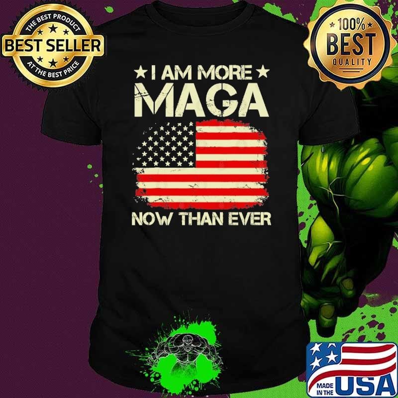 I Am More MAGA Now Than Ever Trump 2024 American Flag T-Shirt
