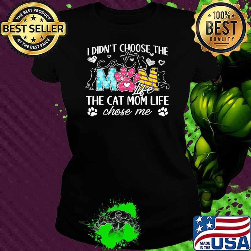 I Didn'T Choose The Cat Mom Life Chose Me T-Shirt
