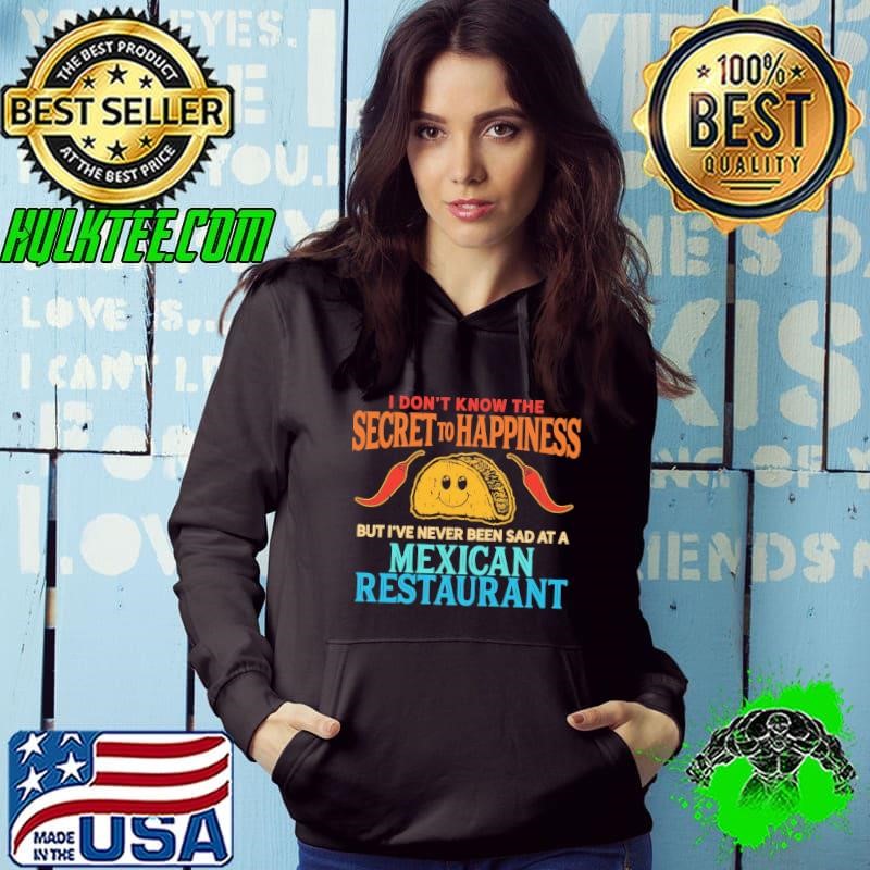 I Don't Know The Secret To Happiness Mexican Restaurant Tacos Hoodie