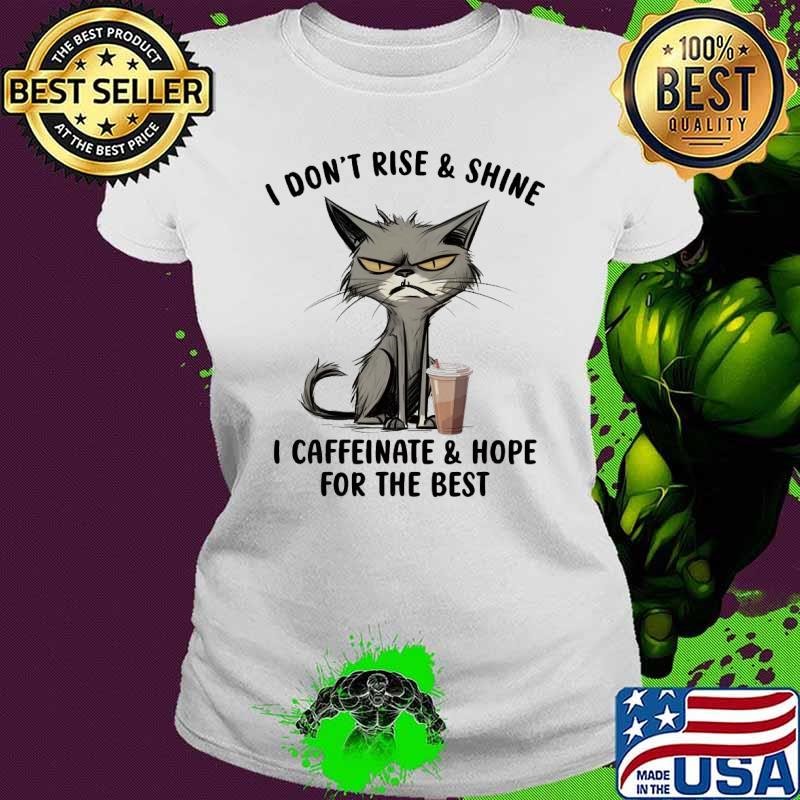 I Don't Rise And Shine, I Caffeinate And Hope For The Best Cat T-Shirt