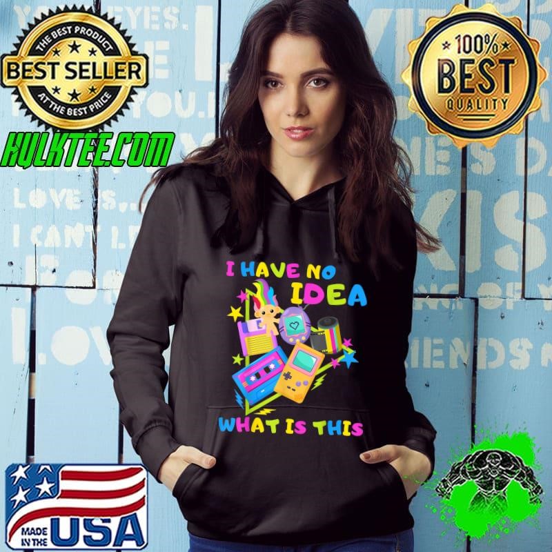 I Have No Idea What This Is 80s 90s Outfit Hoodie