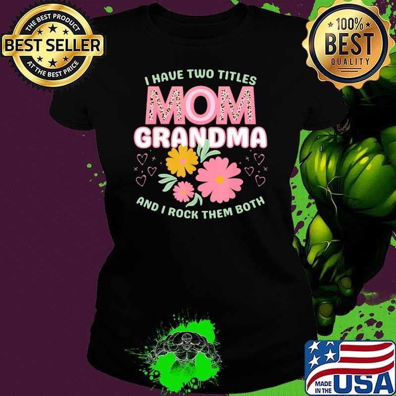 I Have Two Titles Mom And Grandma And Rock Them Both Flower T-Shirt
