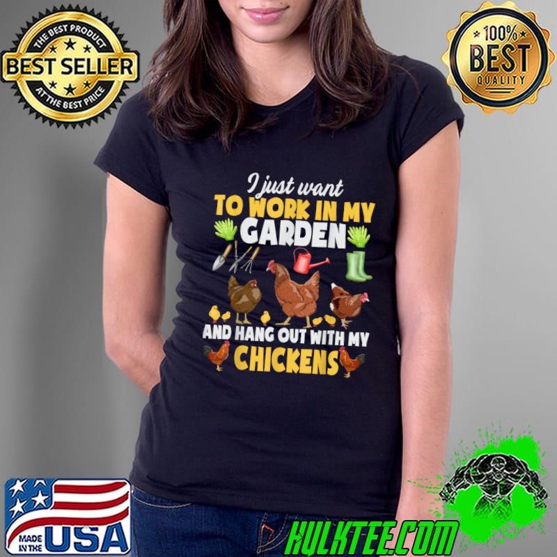 I Just Want To Work In My Garden Hang Out With Chicken Animal T-Shirt