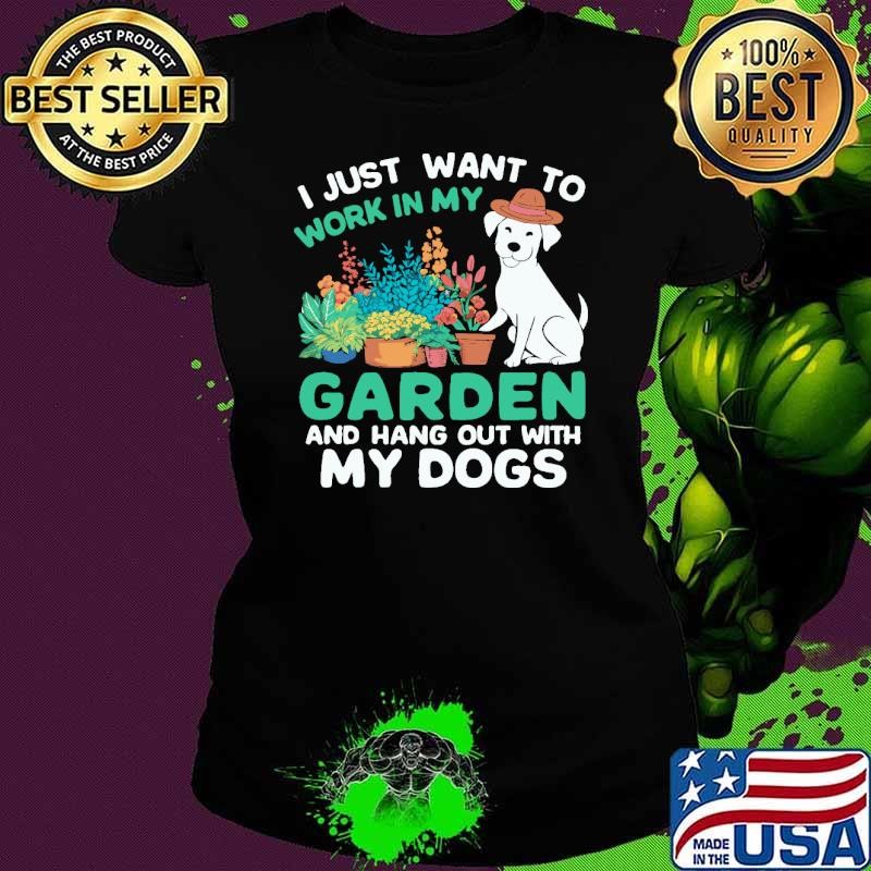 I Just Want To Work in My Garden and Hangout with My Dog T-Shirt