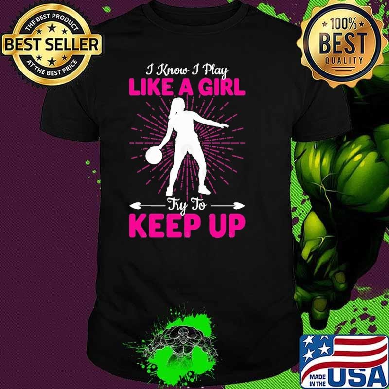 I Know I Play Basketball Try To Keep up T-Shirt