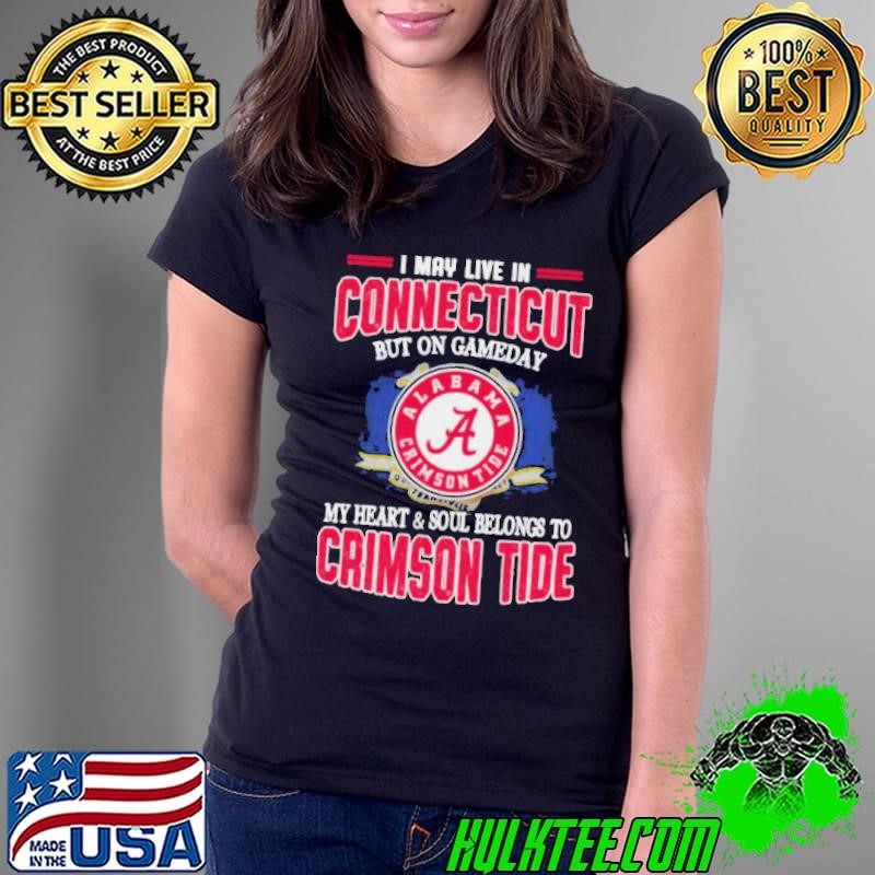 I may live in Connecticut but on gameday my heart and soul belongs to Alabama Crimson Tide shirt