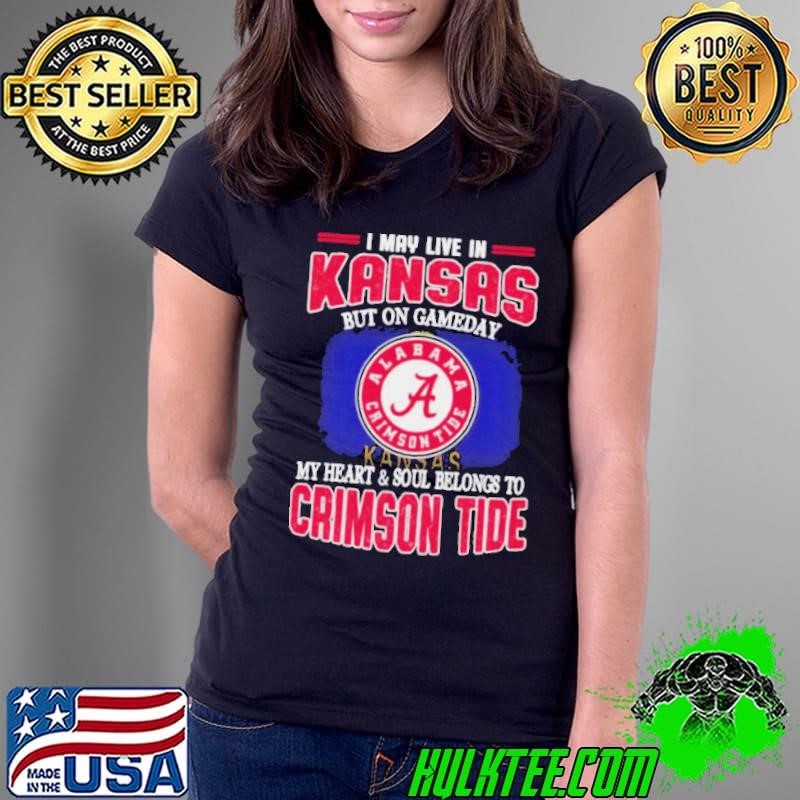 I may live in Kansas but on gameday my heart and soul belongs to Alabama Crimson Tide Ladies Tee