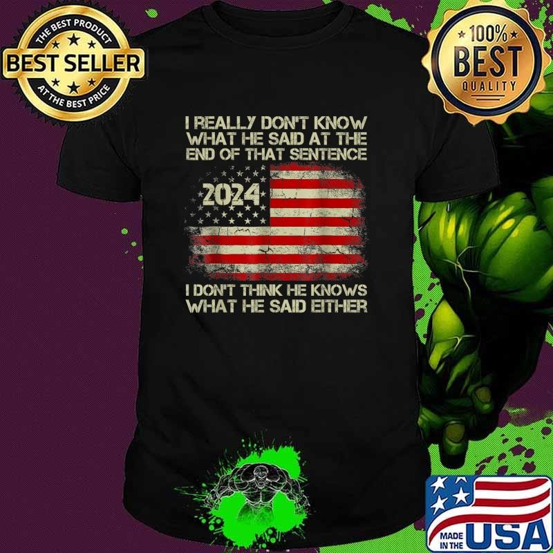 I really don’t know what he said at the end of that sentence usa flag T-Shirt