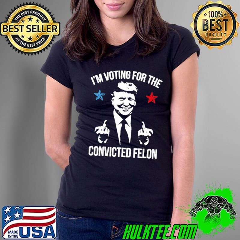 I'M Voting For The Convicted Felon Stars Trump T-Shirt