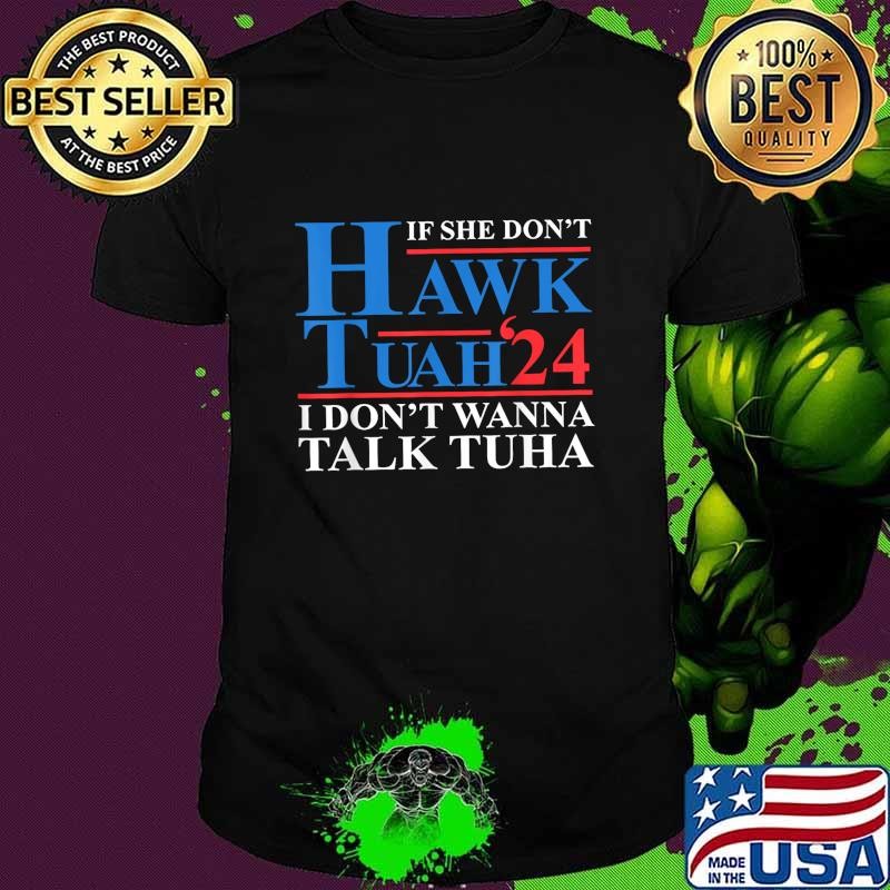 If She Dont Hawk Tuah I Dont Wanna Talk Tuha Meme hawktuah T-Shirt