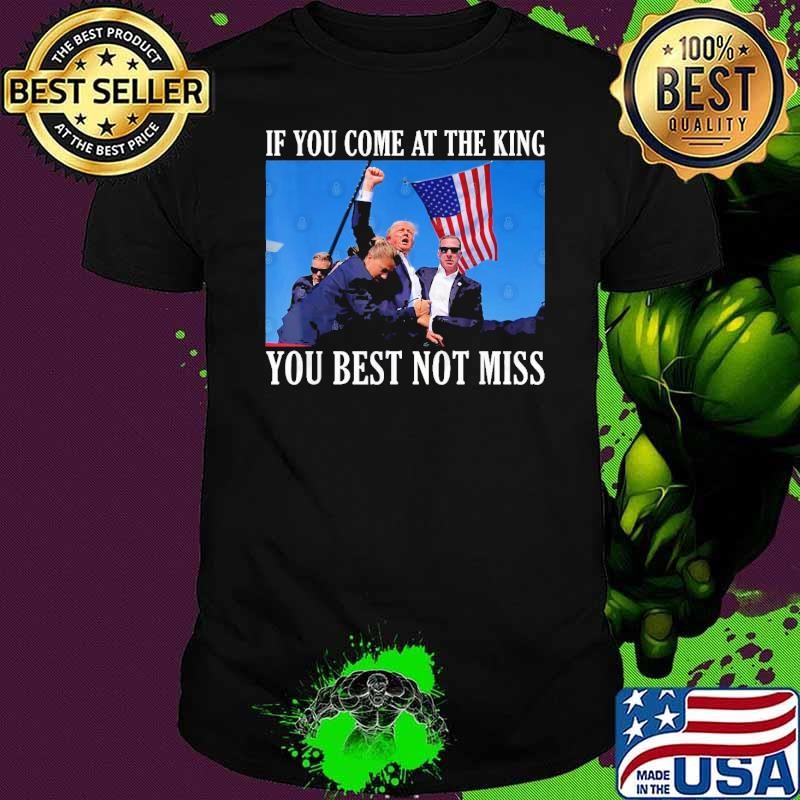 If You Come At The King You Best Not Miss Donald Trump Usa Flag T-Shirt