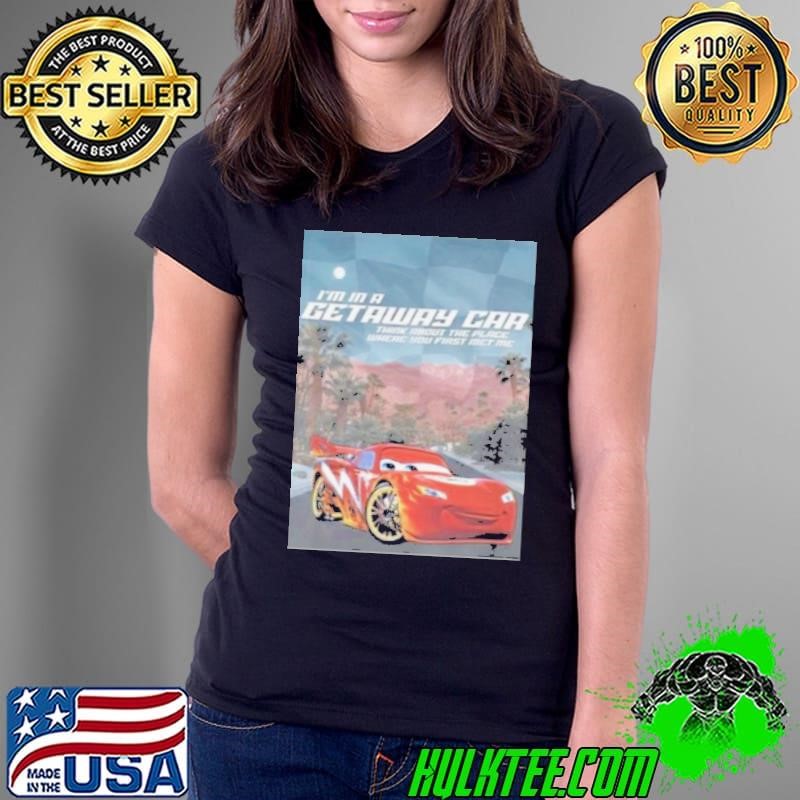 I’m In A Getaway Car Think About The Place Where You First Met Me shirt