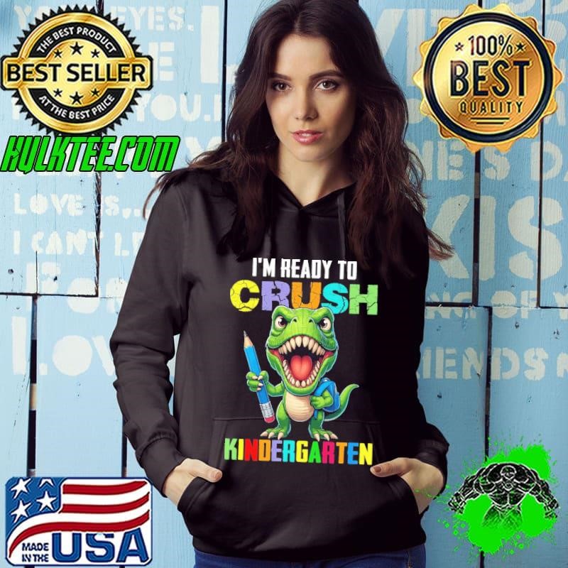 I'm Ready Crush Kindergarten Dinosaur Back To School Hoodie
