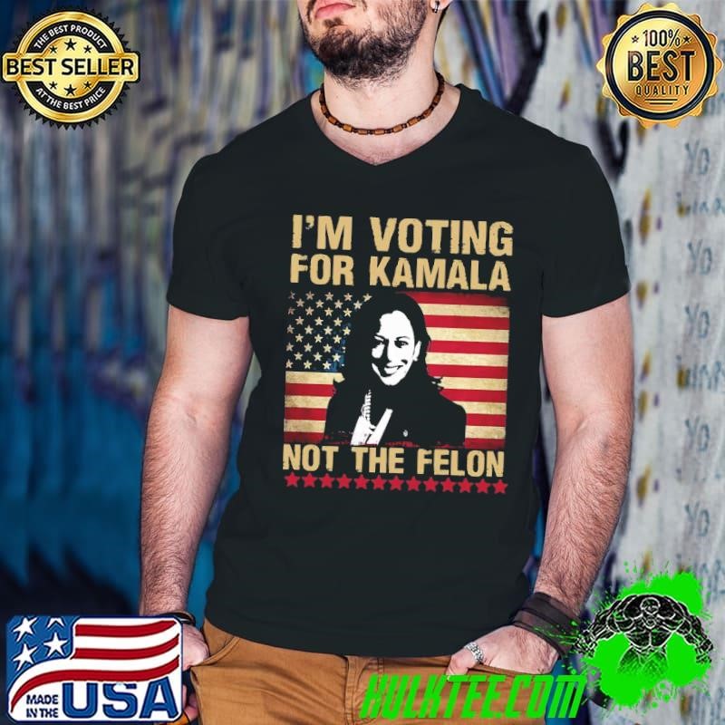 I'm Voting For Kamala-Harris 2024 Not The Felon Flag T-Shirt