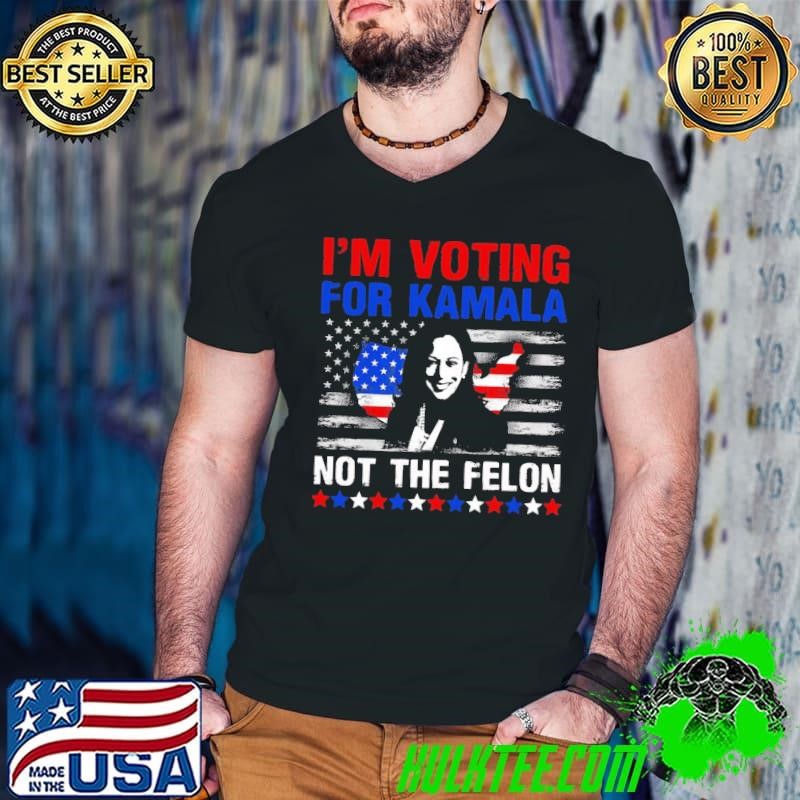I'm Voting For Kamala-Harris 2024 Not The Felon US Flag T-Shirt
