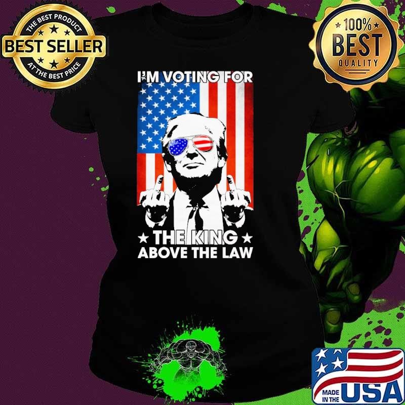 I'm Voting For The King Above The Law Trump 2024 USA American Flag T-Shirt