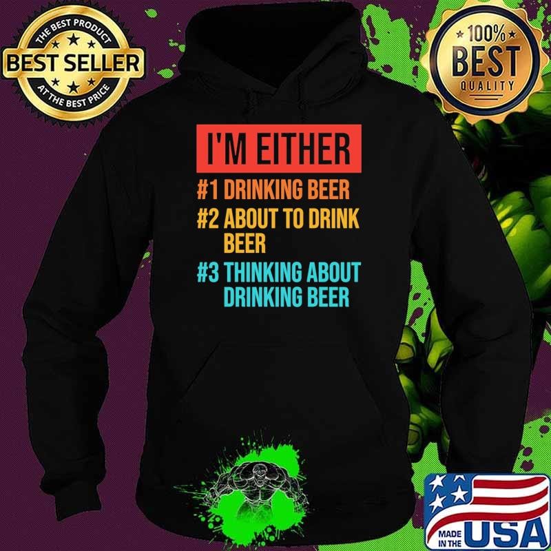 I'm either drinking beer about to drink beer thinking about drinking beer retro Hoodie