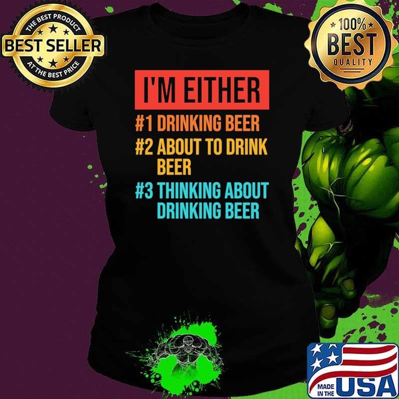 I'm either drinking beer about to drink beer thinking about drinking beer retro Ladies tee