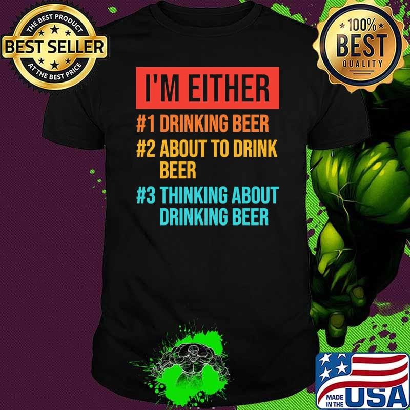 I'm either drinking beer about to drink beer thinking about drinking beer retro Unisex I'm either drinking beer about to drink beer thinking about drinking beer retro Unisex