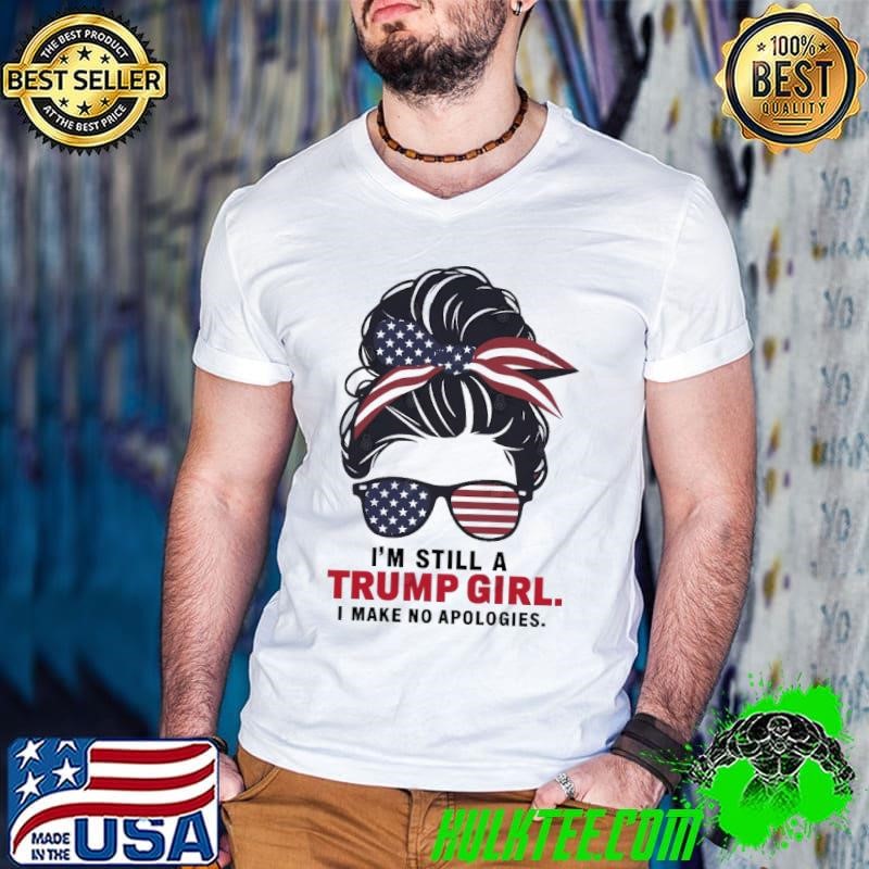 I'm still a Trump girl I make no apologies messy bun hair usa flag T-Shirt