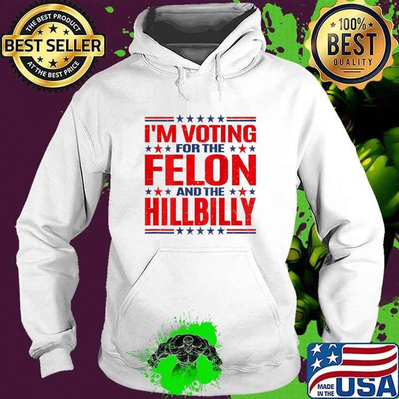 I'm voting for the felon and the hillbilly star vote Hoodie