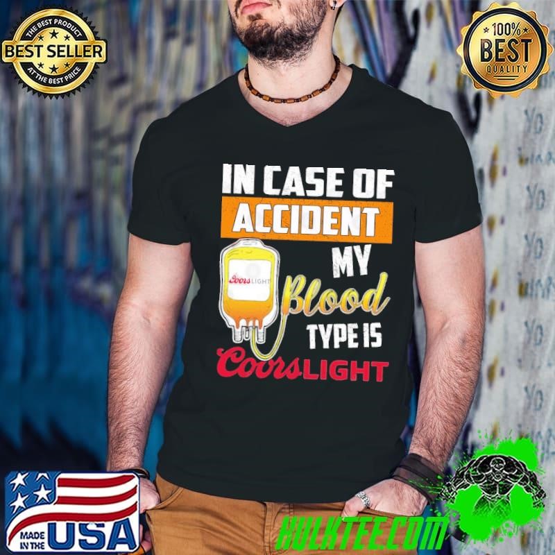 In case of accident my blood type is Coors Light T-Shirt