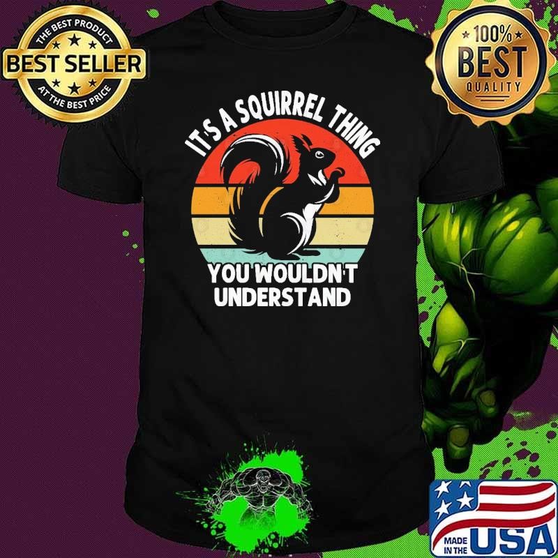It's A Squirrel Thing You Wouldn't Understand Vintage Squirrel Lover T-Shirt