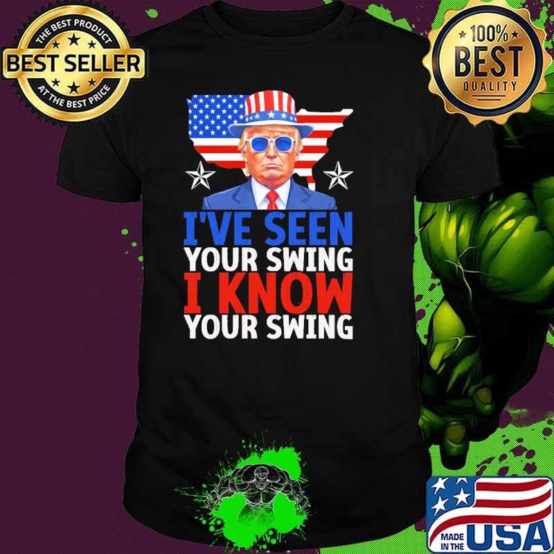 I've Seen Your Swing I Know Your Swing Donald Trump Maps Usa Flag T-Shirt