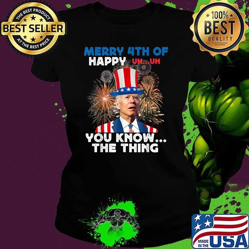 Joe Biden Merry 4th Of You Know The Thing Fireworks T-Shirt
