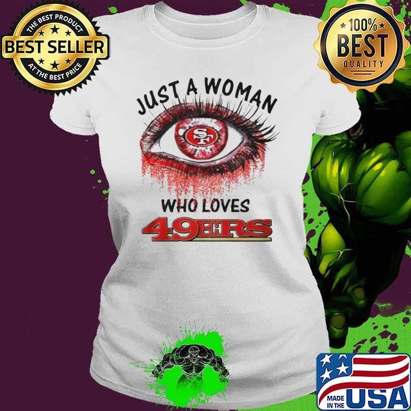 Just A Woman Who Loves San Francisco 49ers Eye Diamonds Shirt