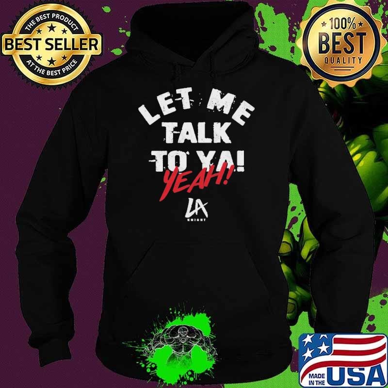 LA Knight Let Me Talk To Ya Text American professional wrestler Hoodie