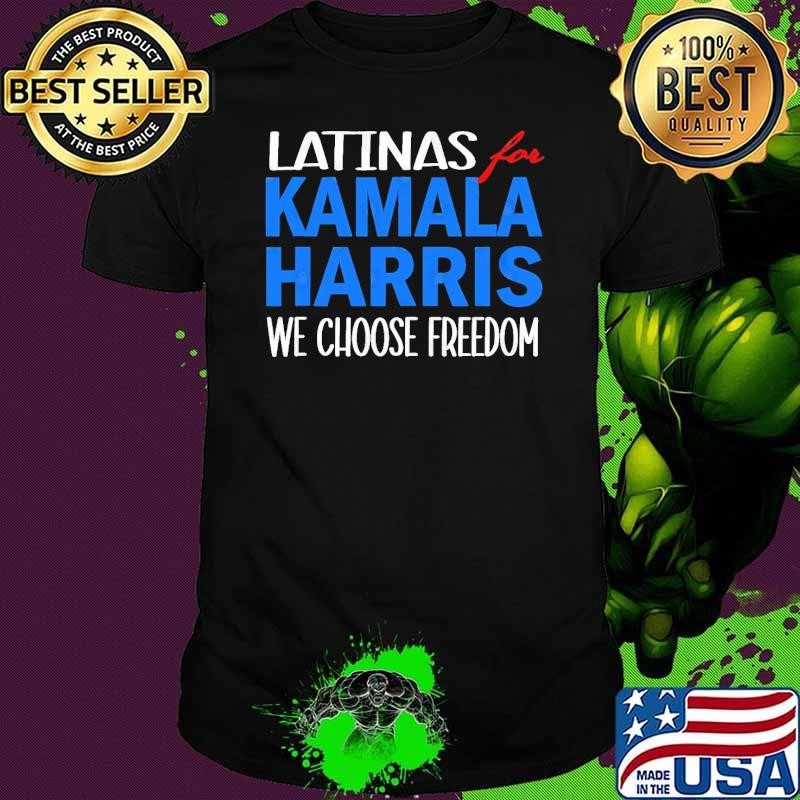 Latinas for Kamala Harris 2024 We Choose Freedom T-Shirt