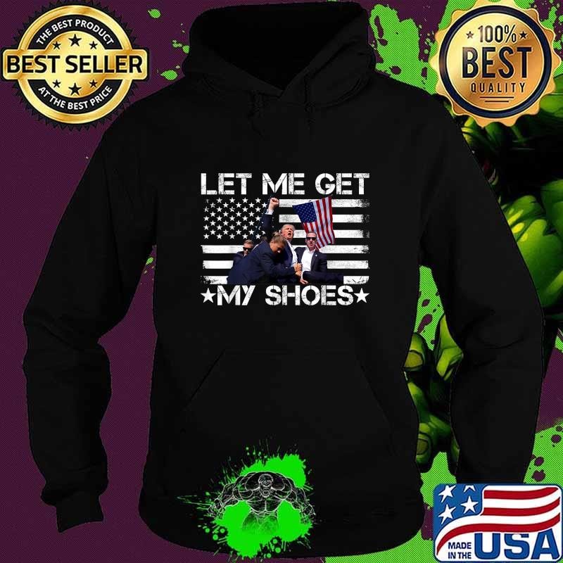 Let Me Get My Shoes American Flag Election 2024 Stars Hoodie