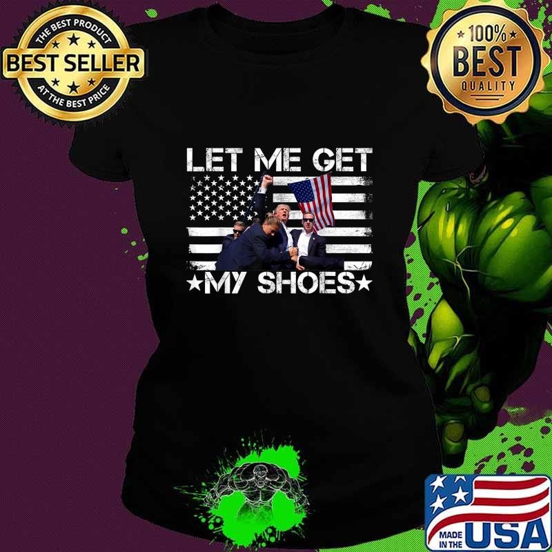 Let Me Get My Shoes American Flag Election 2024 Stars Ladies tee