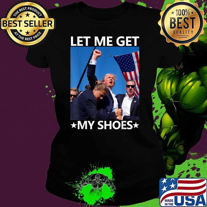 Let Me Get My Shoes Stars Usa Flag Election 2024 T-Shirt