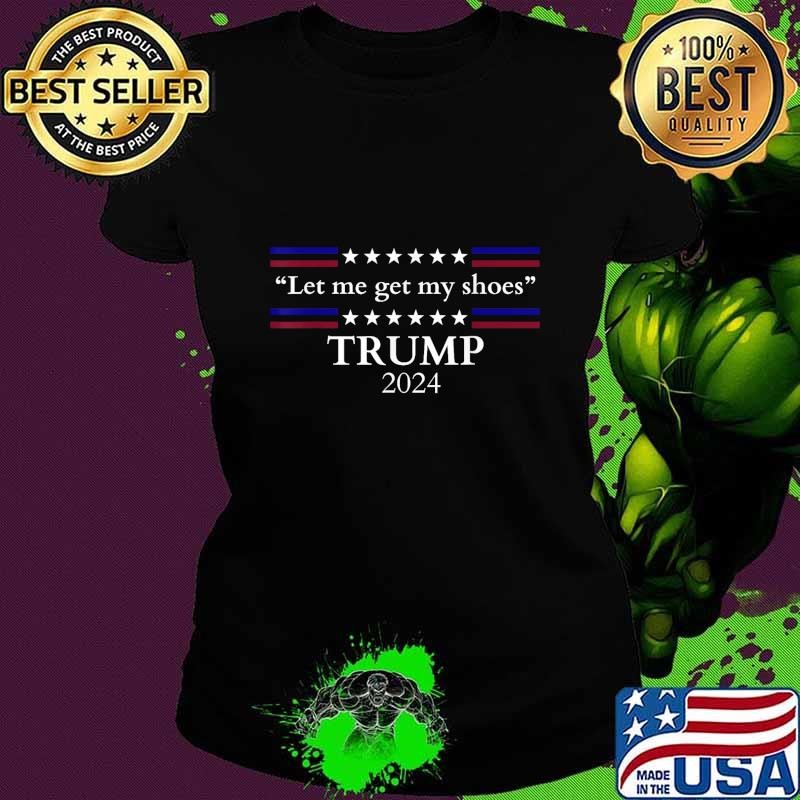 Let me get my shoes Trump 2024 stars election red blue T-Shirt
