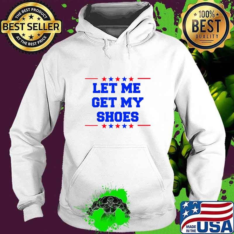 Let me get my shoes stars red blue election 2024 Hoodie