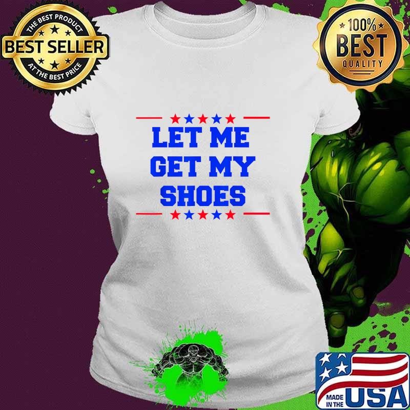 Let me get my shoes stars red blue election 2024 T-Shirt