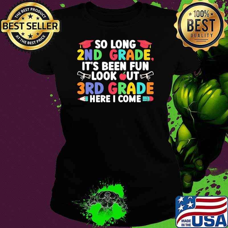 Long 2nd Grade It's Been Fun Look Out 3rd Grade Here I Come T-Shirt