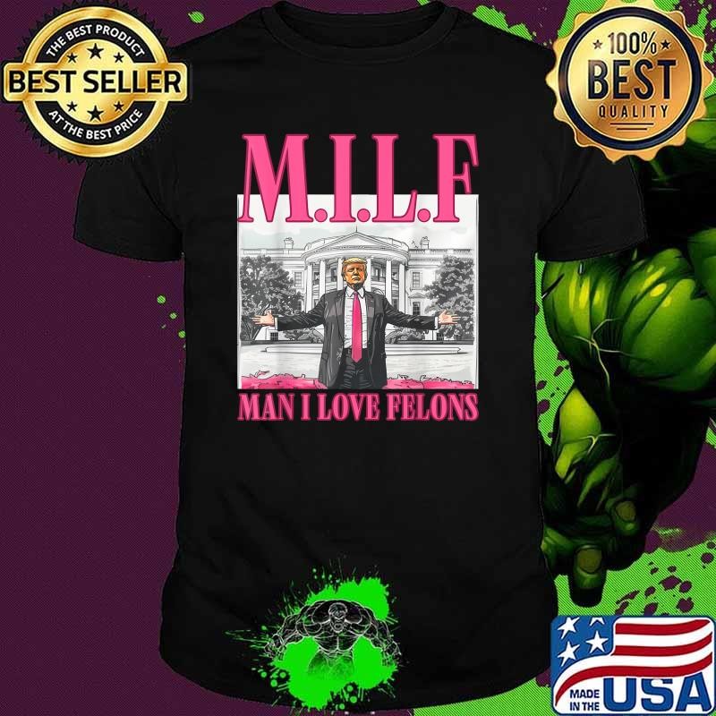 MILF Man I Love Felons Donald Trump Pink 2024 Election T-Shirt